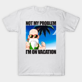 Not My Problem I'm On Vacation T-Shirt